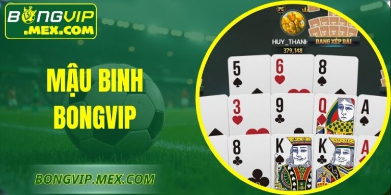 Mậu Binh Bongvip – Bí Quyết Sắp Bài Khôn Ngoan Thắng Lớn