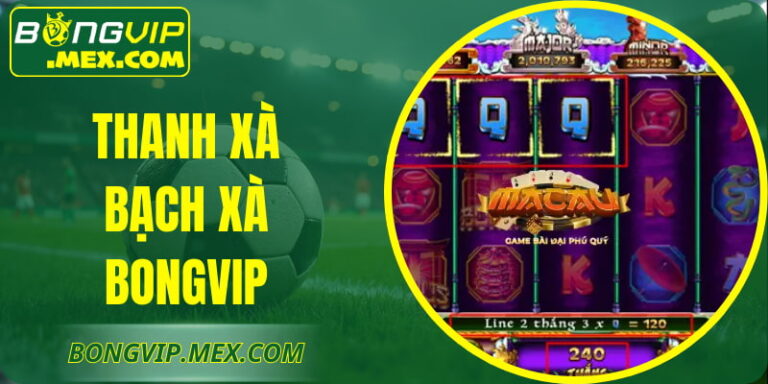Thanh Xà Bạch Xà BONGVIP – Trải Nghiệm Nổ Hũ Cuốn Hút