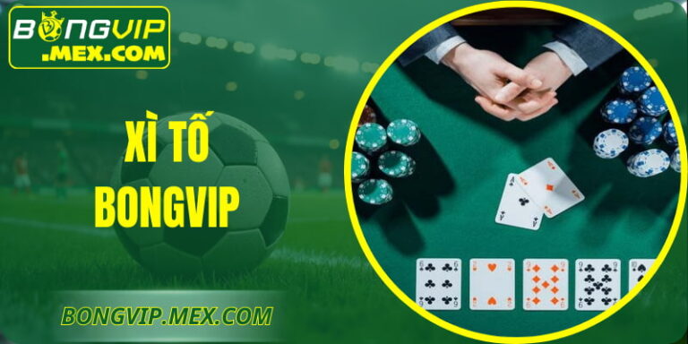 Xì Tố BONGVIP – Trải Nghiệm Game Bài Vô Cùng Hấp Dẫn